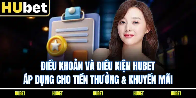 Điều khoản và điều kiện HUBET áp dụng cho tiền thưởng & khuyến mãi