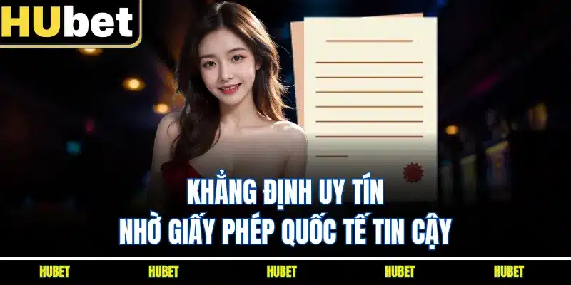 Khẳng định uy tín nhờ giấy phép quốc tế tin cậy